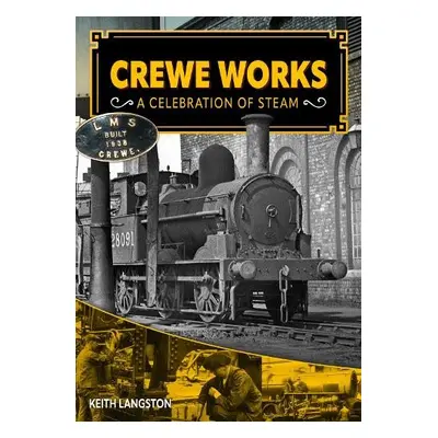 Crewe Works - A Celebration of Steam - Langston, Keith