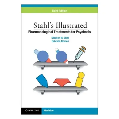 Stahl's Illustrated Pharmacological Treatments for Psychosis - Stahl, Stephen M. (University of 