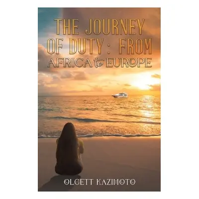 Journey of Duty: From Africa to Europe - Kazimoto, Olgett