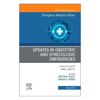 Updates in Obstetric and Gynecologic Emergencies, An Issue of Emergency Medicine Clinics of Nort