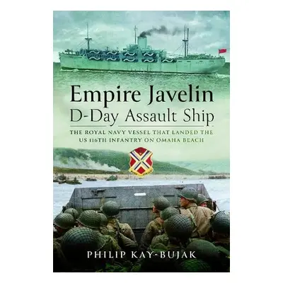 Empire Javelin, D-Day Assault Ship - Kay-Bujak, Philip