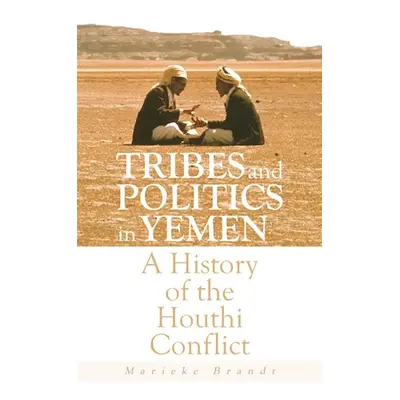 Tribes and Politics in Yemen - Brandt, Marieke