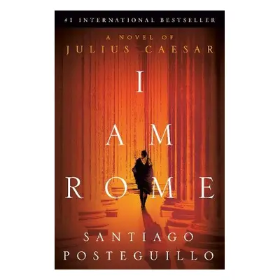 I Am Rome - Posteguillo, Santiago