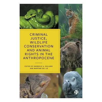 Criminal Justice, Wildlife Conservation and Animal Rights in the Anthropocene