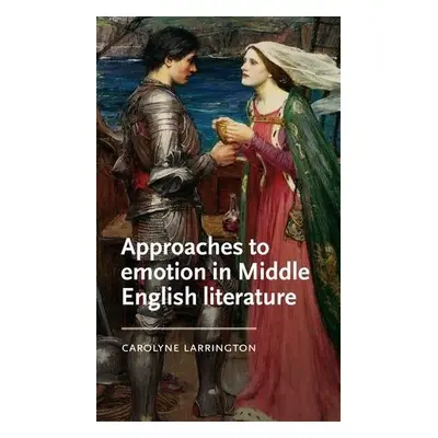 Approaches to Emotion in Middle English Literature - Larrington, Carolyne