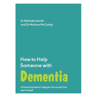 How to Help Someone with Dementia - Hamill, Michelle a McCarthy, Martina