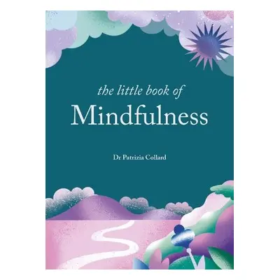 Little Book of Mindfulness - Collard, Dr Patrizia