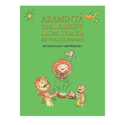 Araminta Malarkey: Lion Tamer Extraordinaire - Cartwright, Hannah