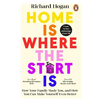 Home is Where the Start Is - Hogan, Richard