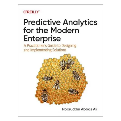 Predictive Analytics for the Modern Enterprise - Ali, Nooruddin Abbas