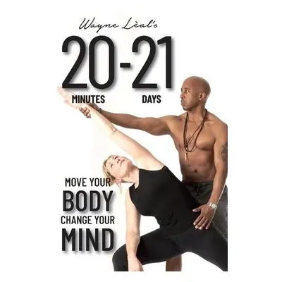 20-21: Move Your Body, Change Your Mind - Leal, Wayne