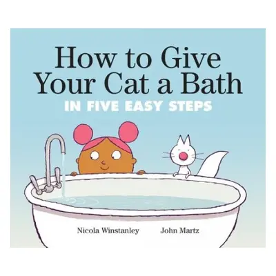 How To Give Your Cat A Bath - Winstanley, Nicola a Martz, John