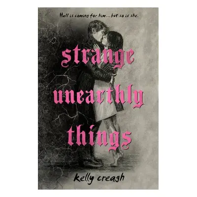 Strange Unearthly Things - Creagh, Kelly