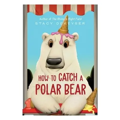 How to Catch a Polar Bear - DeKeyser, Stacy