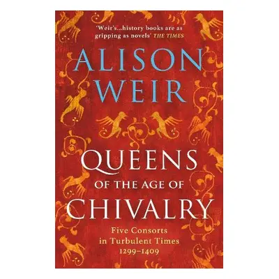 Queens of the Age of Chivalry - Weir, Alison