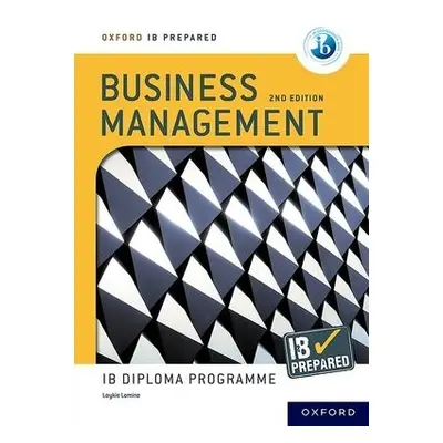 Oxford IB Diploma Programme: IB Prepared: Business Management 2nd edition - Lomine, Loykie