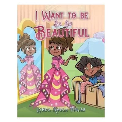 I Want to be So So Beautiful - Fuller, Lynda Noela