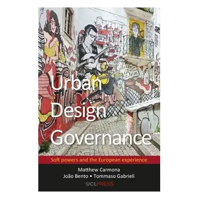 Urban Design Governance - Carmona, Matthew a Bento, Joao a Gabrieli, Tommaso