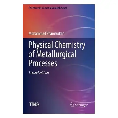 Physical Chemistry of Metallurgical Processes, Second Edition - Shamsuddin, Mohammad