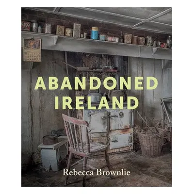 Abandoned Ireland - Brownlie, Rebecca