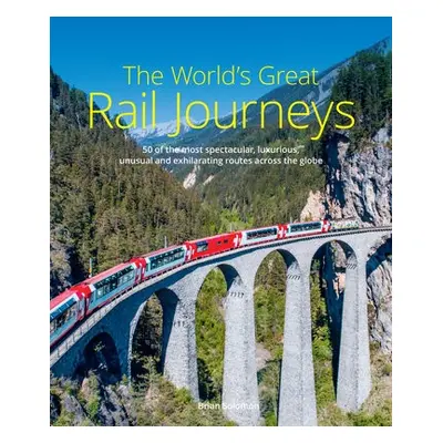 World's Great Rail Journeys - Solomon, Brian