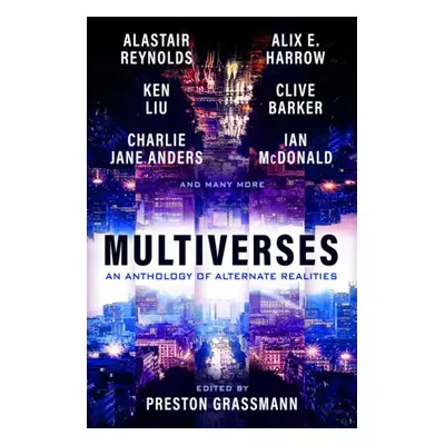 Multiverses: An Anthology of Alternate Realities - Grassmann, Preston a Harrow, Alix a Liu, Ken 