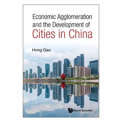 Economic Agglomeration And The Development Of Cities In China - Gao, Hong (Fudan University, Chi