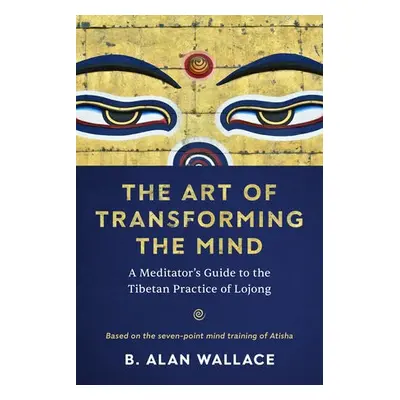 Art of Transforming the Mind - Wallace, B. Alan