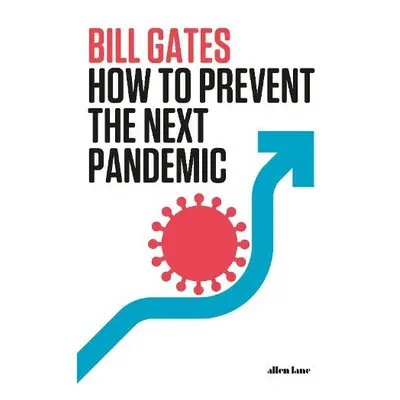 How to Prevent the Next Pandemic - Gates, Bill