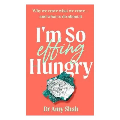 I'm So Effing Hungry - Shah, Amy