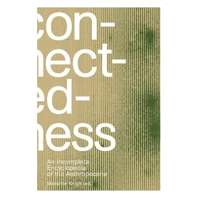 Connectedness: an incomplete encyclopedia of anthropocene (2nd edition) - Krogh, Marianne