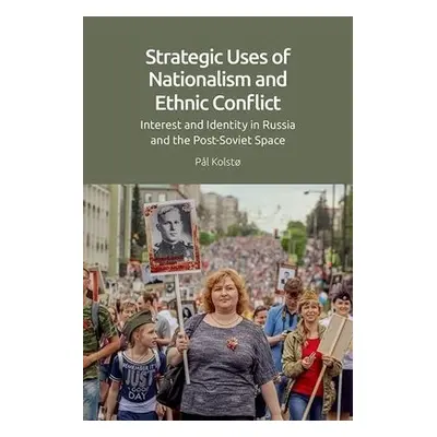 Strategic Uses of Nationalism and Ethnic Conflict - Kolsto, Pal