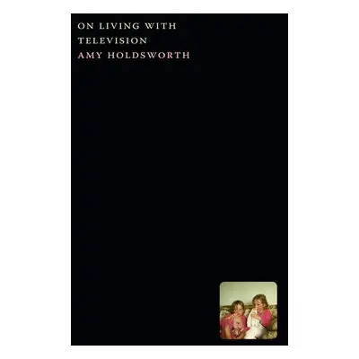 On Living with Television - Holdsworth, Amy