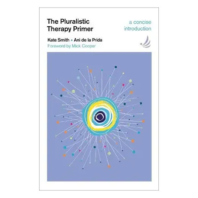 Pluralistic Therapy Primer - Smith, Kate a de la Prida, Ani