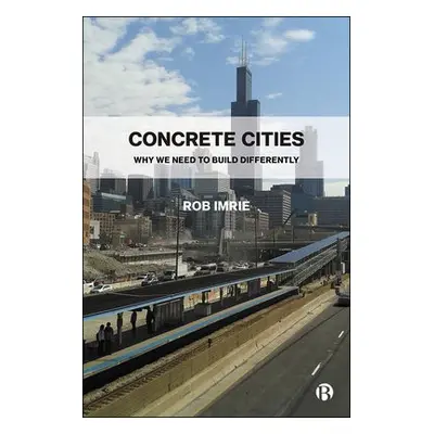 Concrete Cities - Imrie, Rob (Visiting Professor in Sociology, Goldsmiths, University of London,