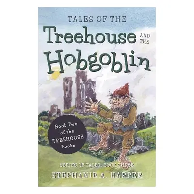 Tales of the Treehouse and the Hobgoblin - Harper, Stephanie A.