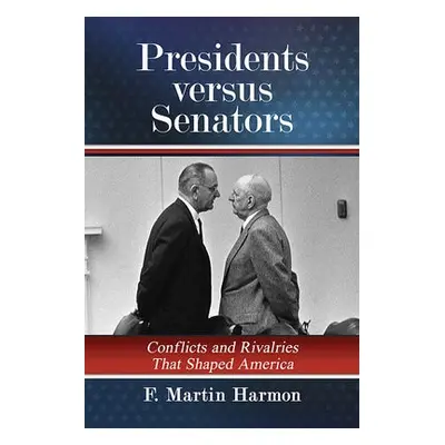 Presidents versus Senators - Harmon, F. Martin