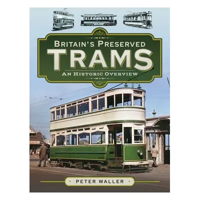 Britain's Preserved Trams - Waller, Peter