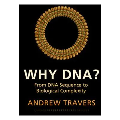 Why DNA? - Travers, Andrew (University of Cambridge)