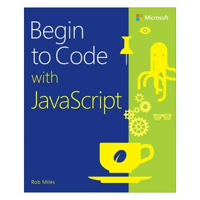 Begin to Code with JavaScript - Miles, Rob