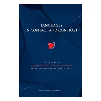 Languages in Contact and Contrast – A Festschrift for Professor Elzbieta Manczak–Wohlfeld on the