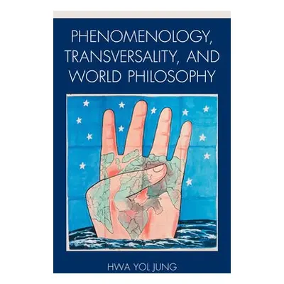 Phenomenology, Transversality, and World Philosophy - Jung, Hwa Yol