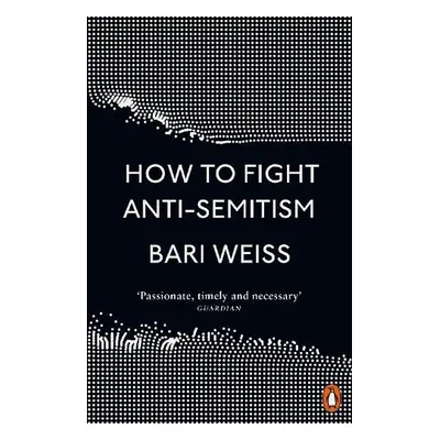 How to Fight Anti-Semitism - Weiss, Bari