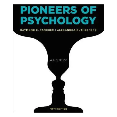 Pioneers of Psychology - Fancher, Raymond E. (York University) a Rutherford, Alexandra (York Uni