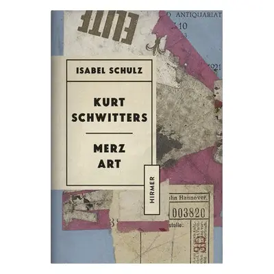 Kurt Schwitters: Merzkunst - Schulz, Isabel