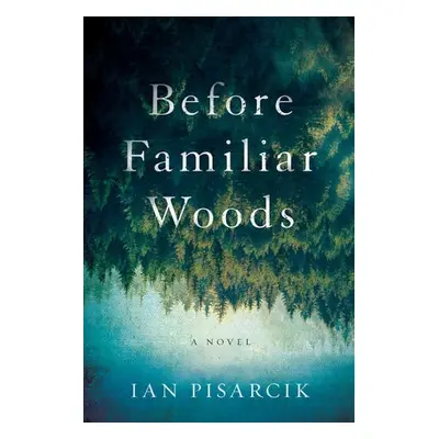 Before Familiar Woods - Pisarcik, Ian