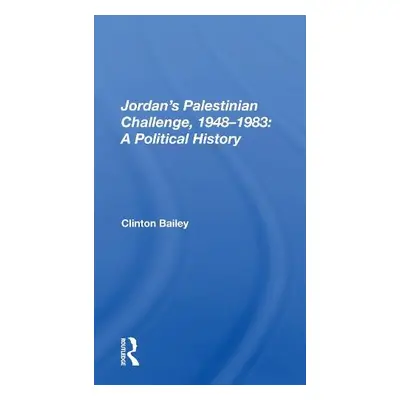 Jordan's Palestinian Challenge, 1948-1983 - Bailey, Clinton