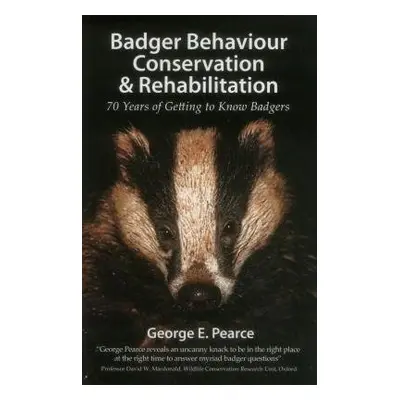 Badger Behaviour, Conservation a Rehabilitation - Pearce, George E.