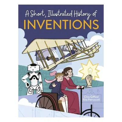 Short, Illustrated History of… Inventions - Gifford, Clive