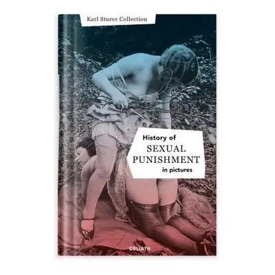 History of S:e:x:u:a:l Punishment in Pictures - Goliath Books